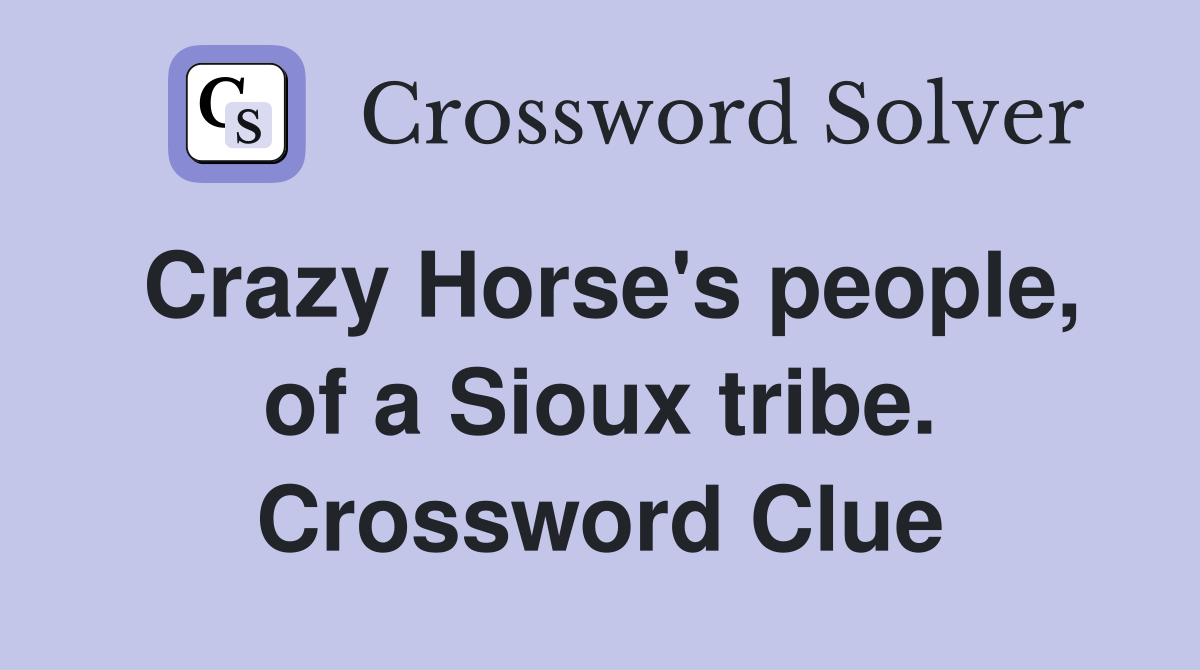 Crazy Horse's people, of a Sioux tribe. Crossword Clue