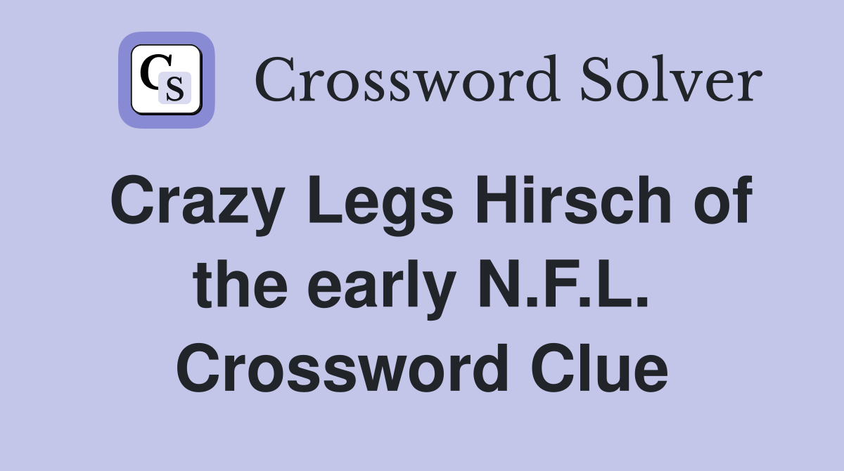 Crazy Legs Hirsch of the early N.F.L. Crossword Clue