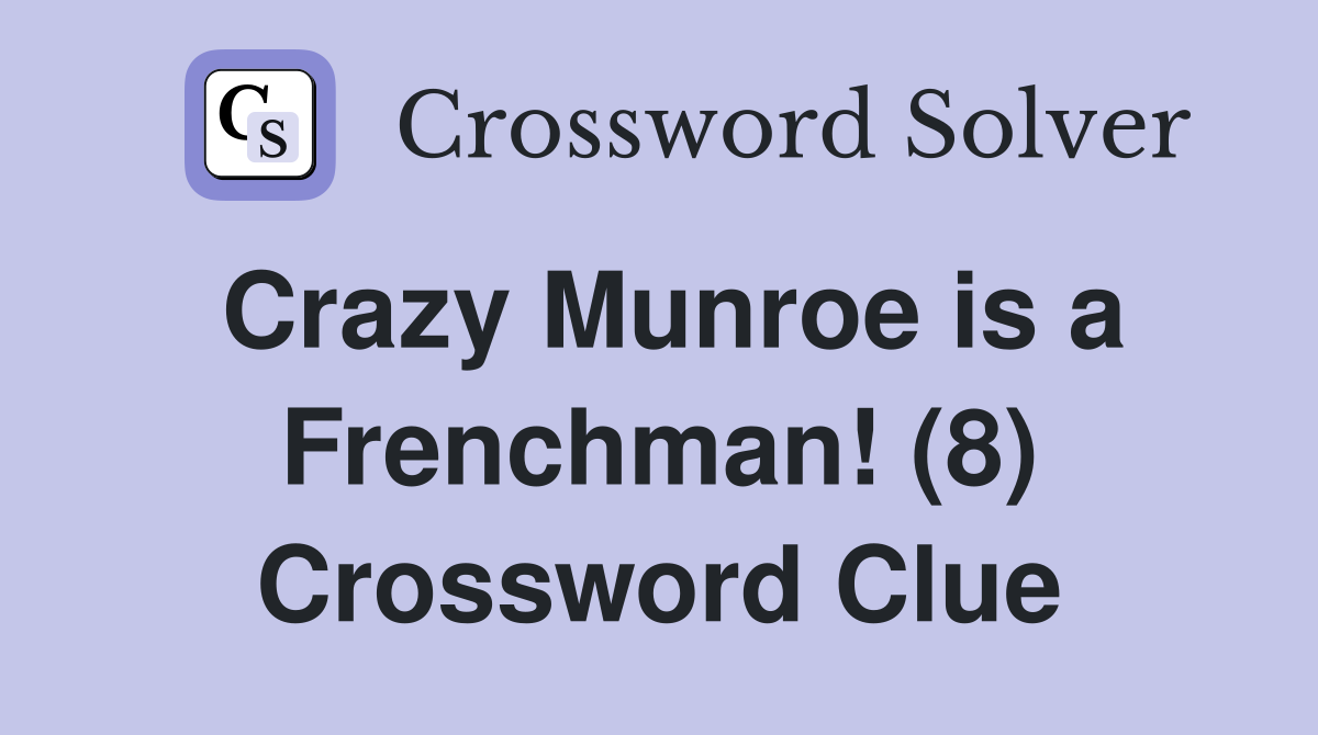 Crazy Munroe is a Frenchman! (8) Crossword Clue