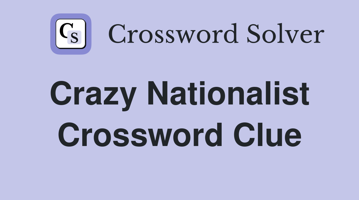 Crazy Nationalist  Crossword Clue