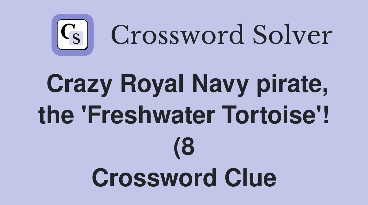 Crazy Royal Navy pirate the #39 Freshwater Tortoise #39 (8) Crossword Crazy Royal Navy pirate the #39 Freshwater Tortoise #39 (8) Crossword