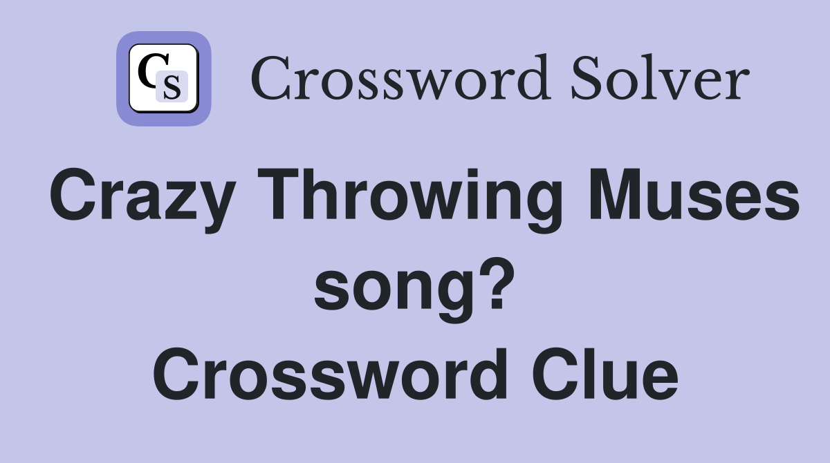 Crazy Throwing Muses song? Crossword Clue