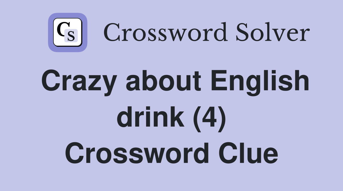 Crazy about English drink (4) Crossword Clue