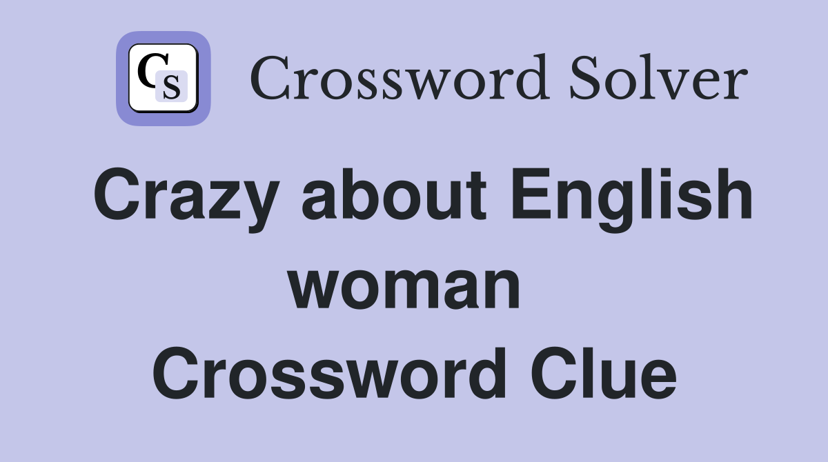 Crazy about English woman  Crossword Clue