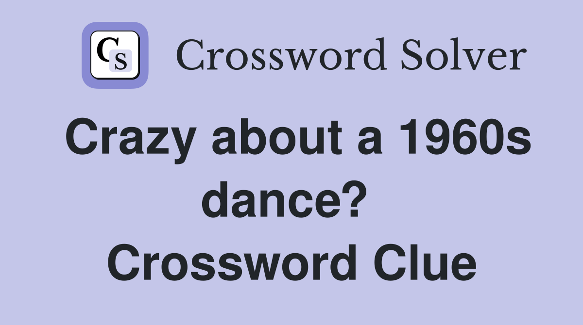 Crazy about a 1960s dance?  Crossword Clue