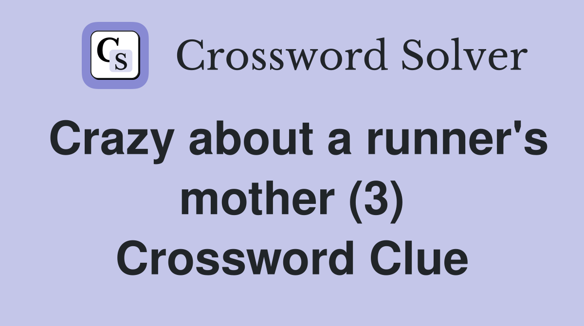 Crazy about a runner's mother (3) Crossword Clue