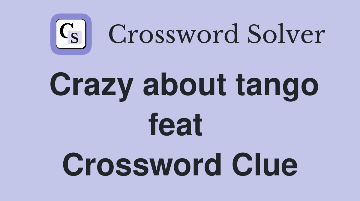 Crazy about tango feat  Crossword Clue