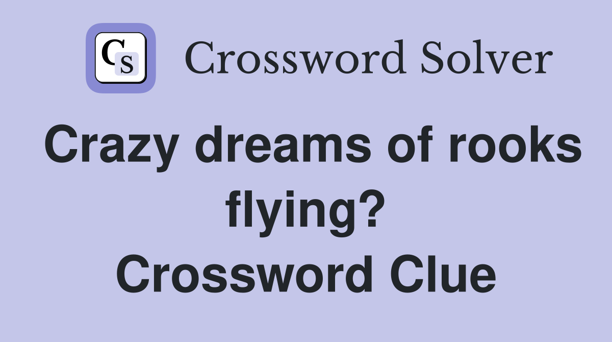 Crazy dreams of rooks flying? Crossword Clue