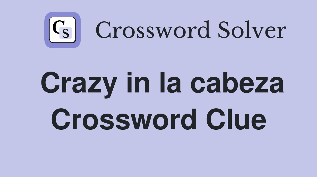 Crazy in la cabeza Crossword Clue