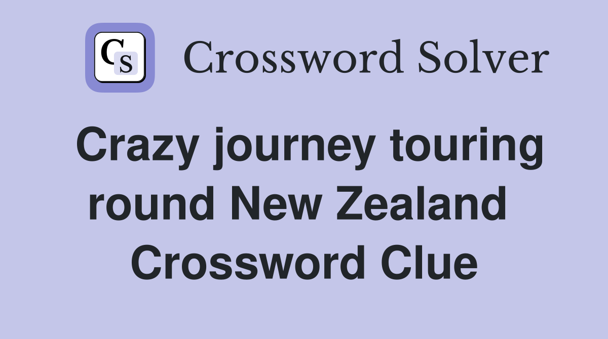 Crazy journey touring round New Zealand  Crossword Clue