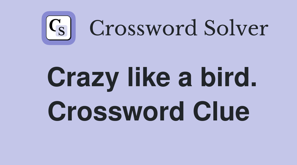 Crazy like a bird. Crossword Clue