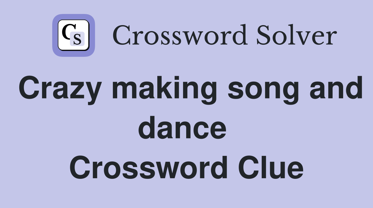 Crazy making song and dance  Crossword Clue