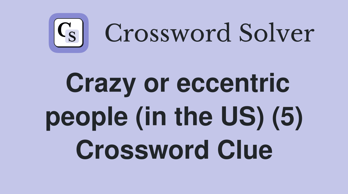Crazy or eccentric people (in the US) (5) Crossword Clue