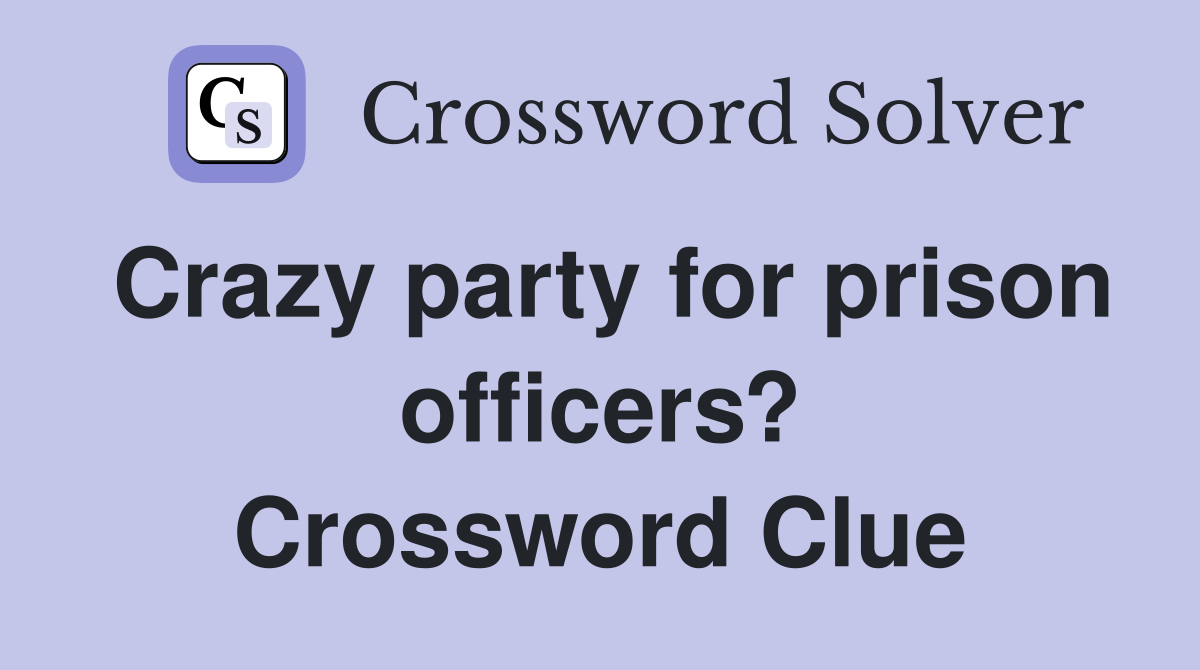 Crazy party for prison officers? Crossword Clue