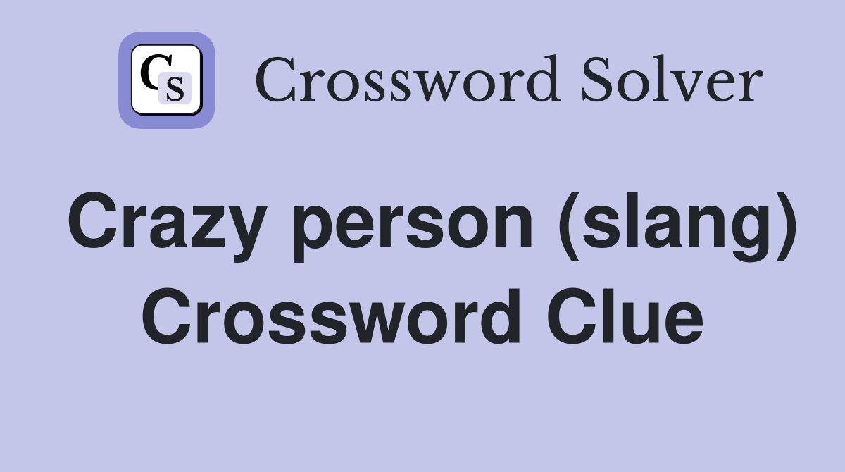 Crazy person (slang) Crossword Clue