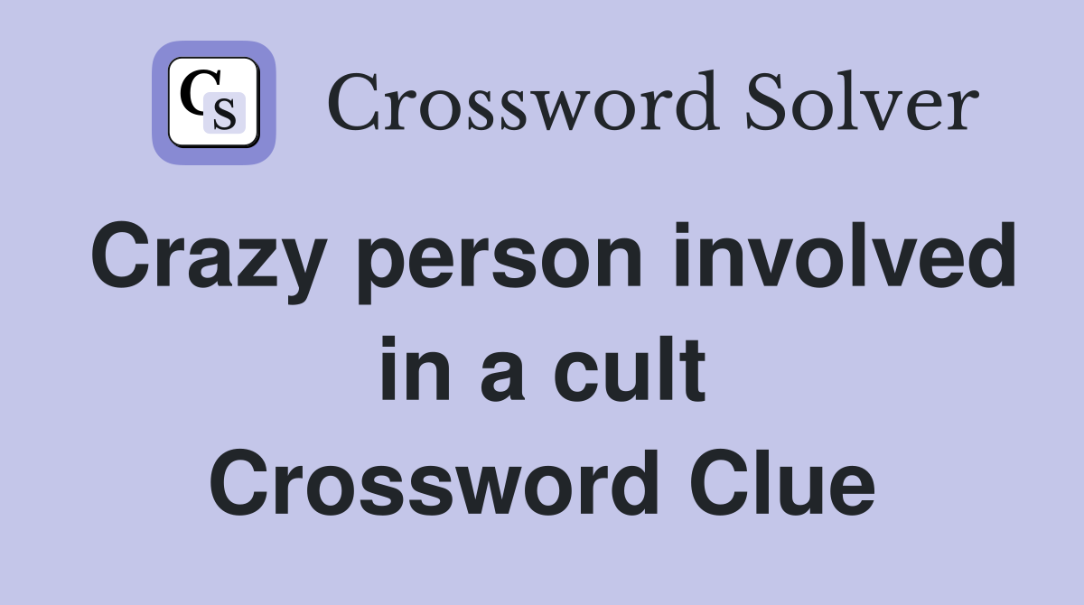 Crazy person involved in a cult Crossword Clue