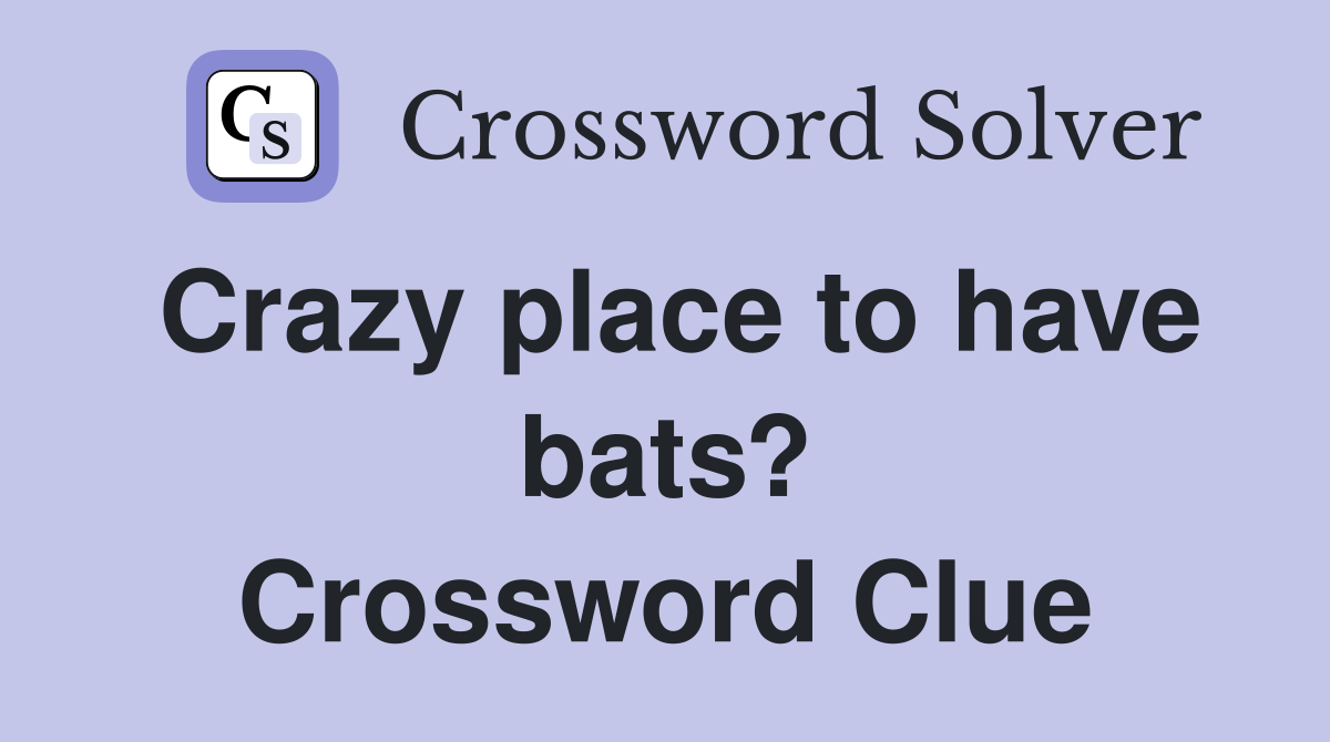 Crazy place to have bats? Crossword Clue