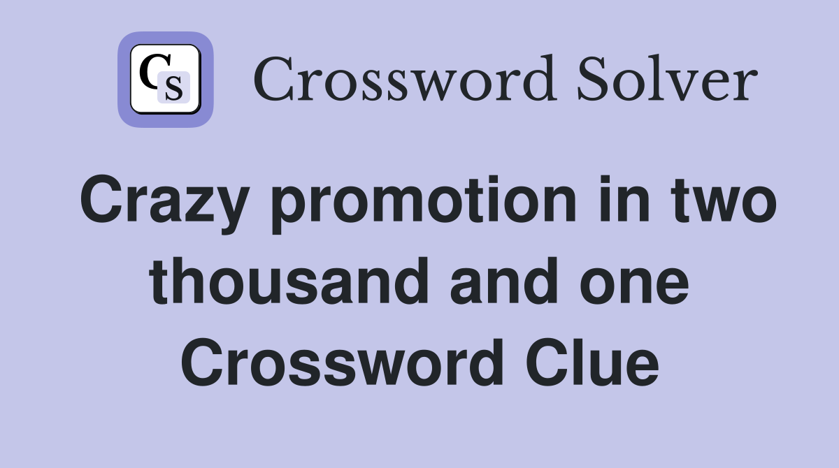 Crazy promotion in two thousand and one Crossword Clue