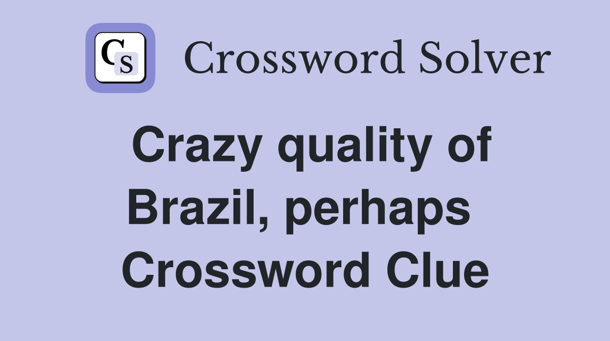 Crazy quality of Brazil, perhaps  Crossword Clue