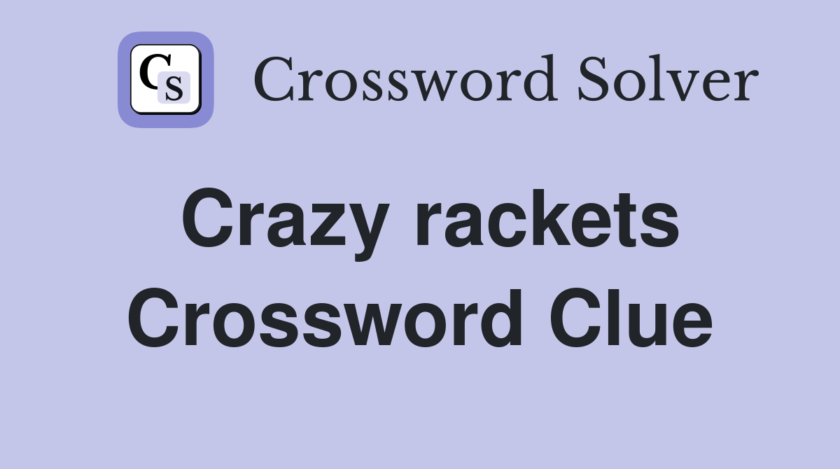 Crazy rackets Crossword Clue