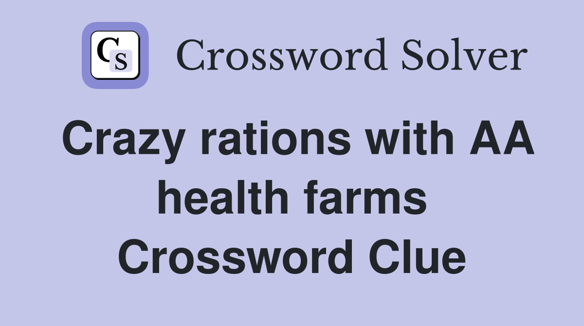 Crazy rations with AA health farms Crossword Clue
