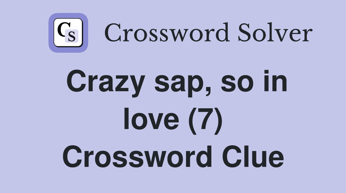 Crazy sap, so in love (7) Crossword Clue