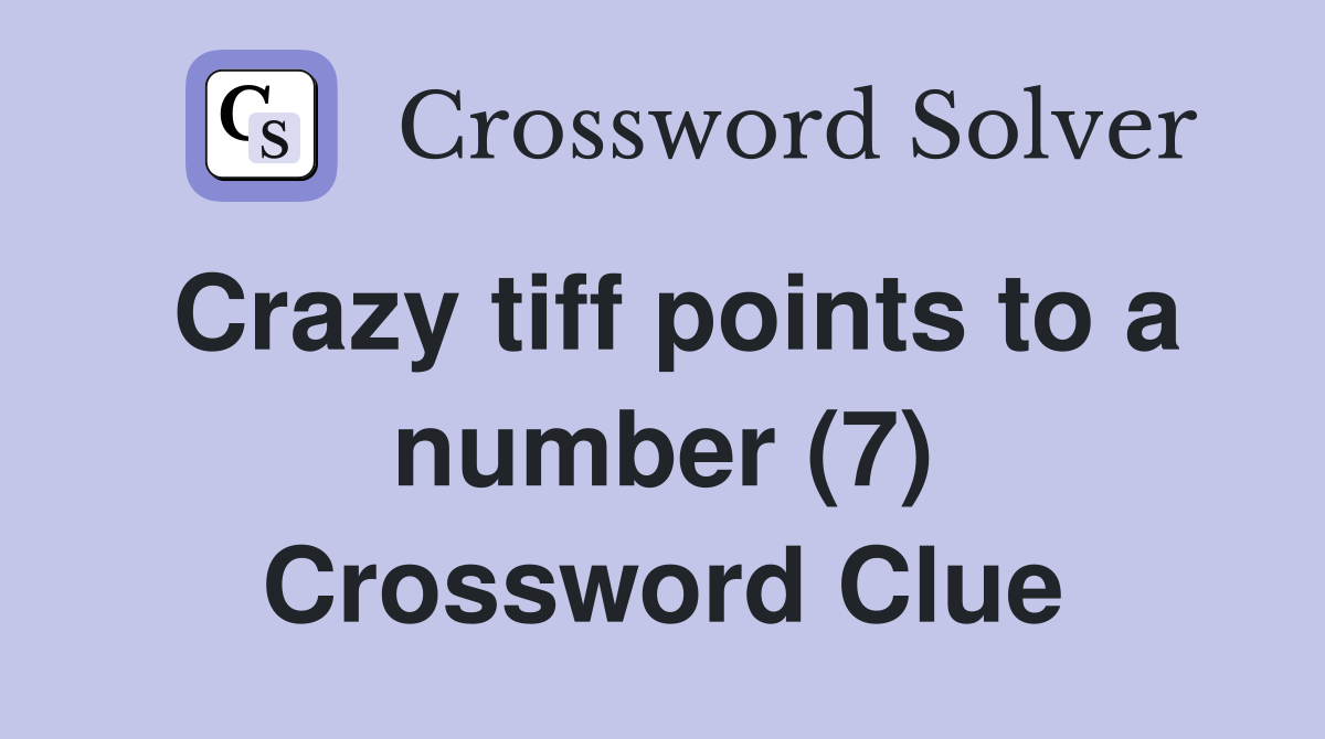 Crazy tiff points to a number (7) Crossword Clue
