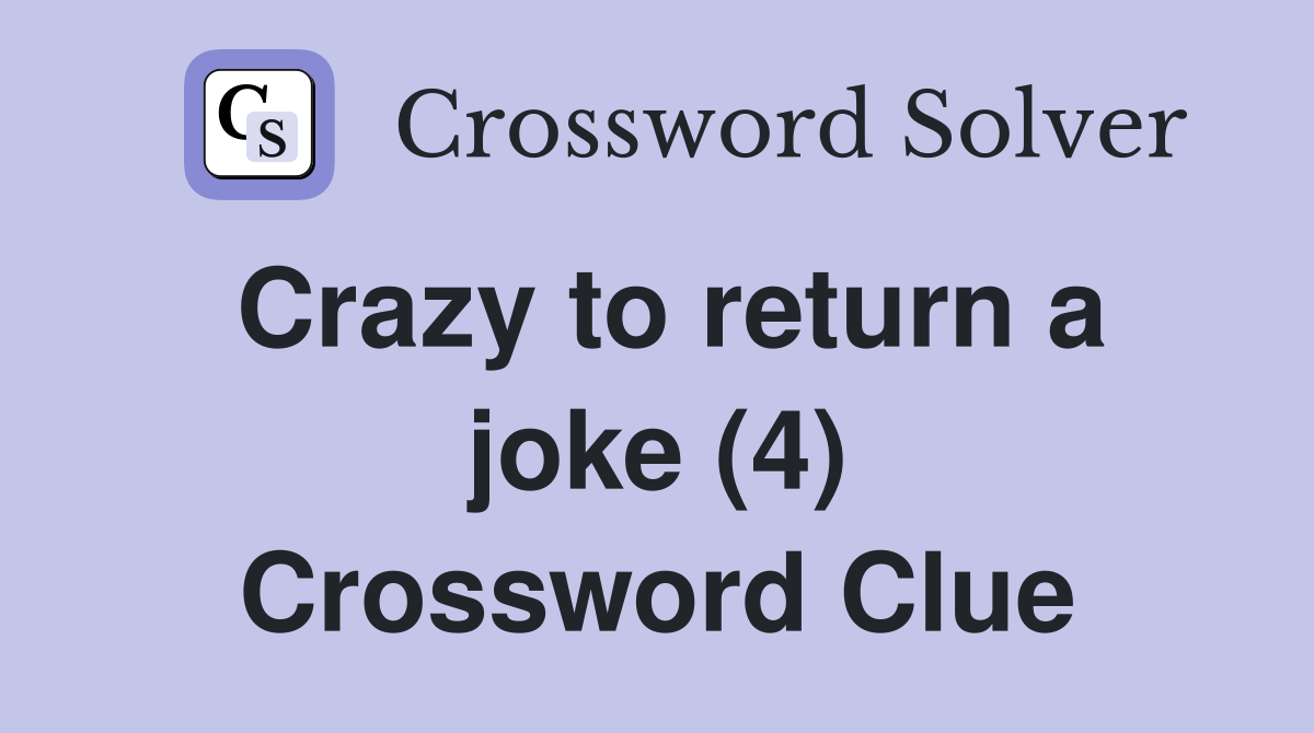 Crazy to return a joke (4) Crossword Clue