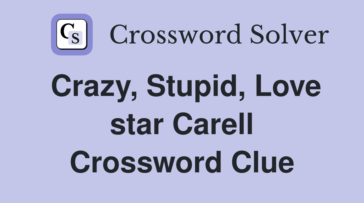 Crazy, Stupid, Love star Carell Crossword Clue