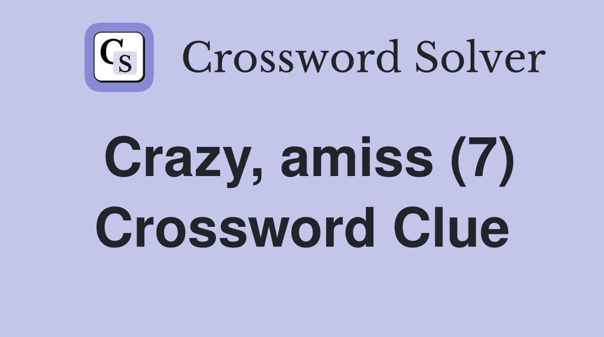 Crazy, amiss (7) Crossword Clue
