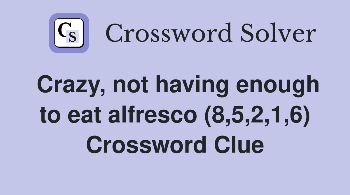 Crazy, not having enough to eat alfresco (8,5,2,1,6) Crossword Clue
