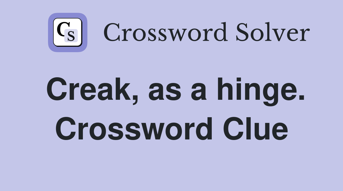 Creak, as a hinge. Crossword Clue