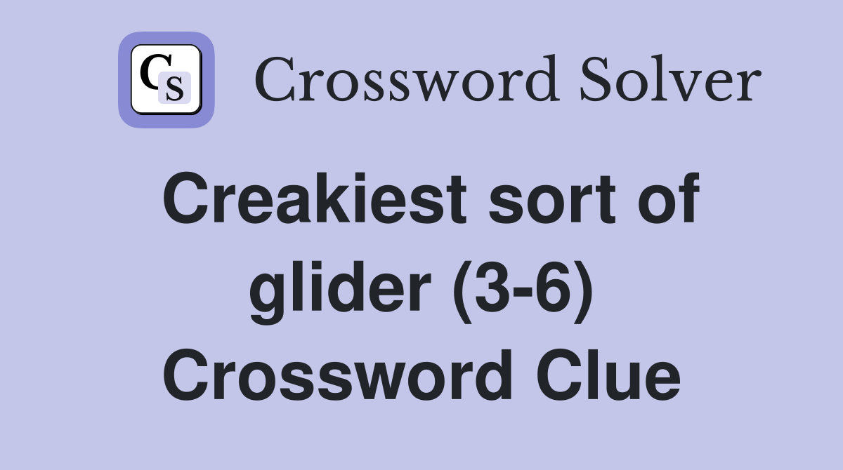 Creakiest sort of glider (3-6) Crossword Clue