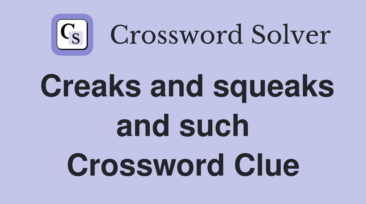 Creaks and squeaks and such Crossword Clue