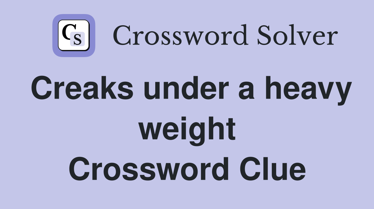 Creaks under a heavy weight Crossword Clue