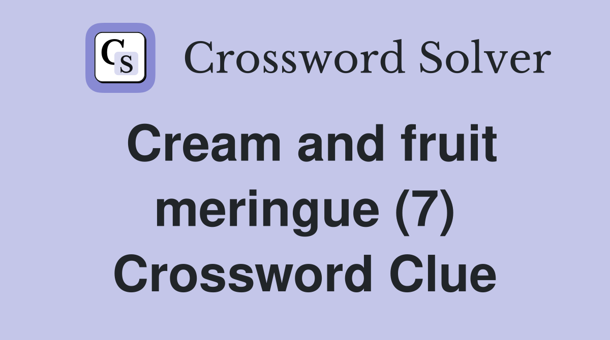 Cream and fruit meringue (7) Crossword Clue