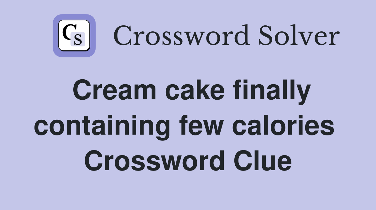 Cream cake finally containing few calories  Crossword Clue