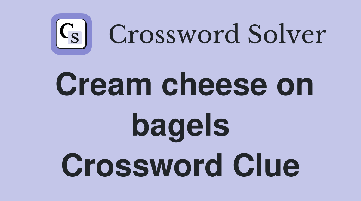 Cream cheese on bagels Crossword Clue