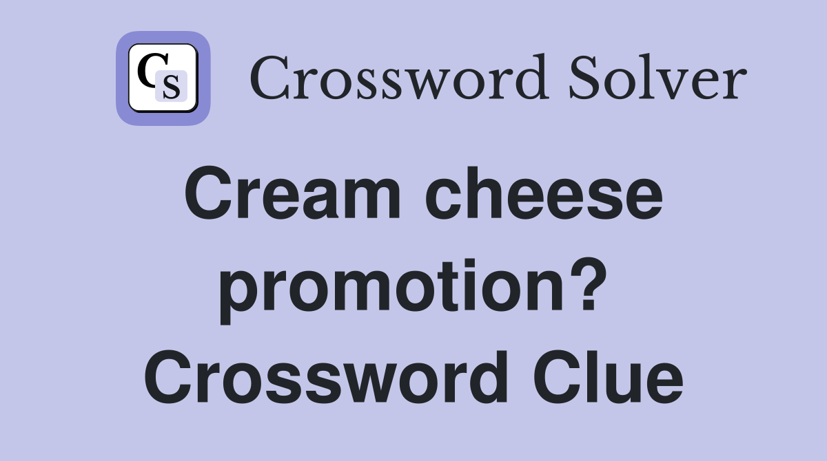 Cream cheese promotion? Crossword Clue