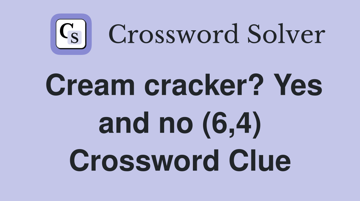 Cream cracker? Yes and no (6,4) Crossword Clue