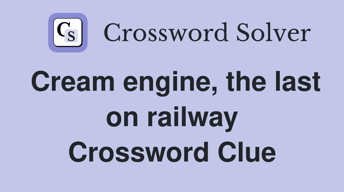 Cream engine, the last on railway Crossword Clue
