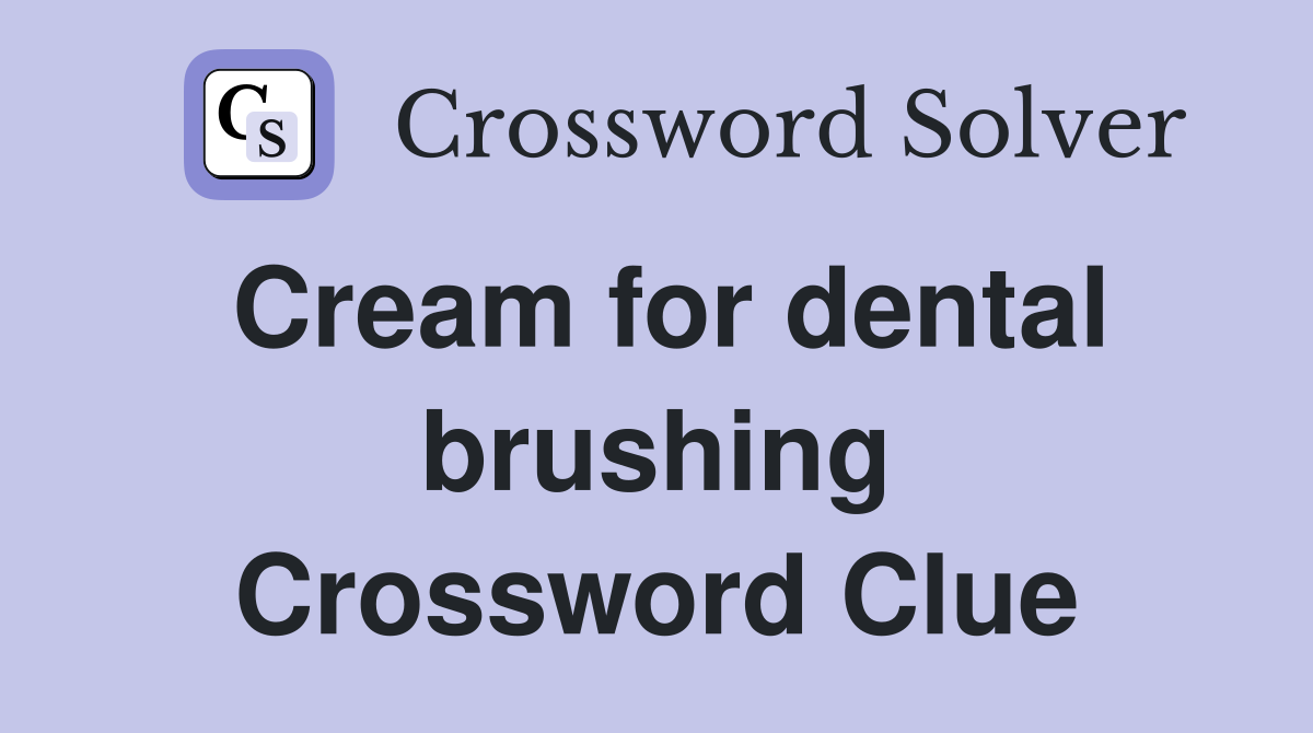 Cream for dental brushing Crossword Clue