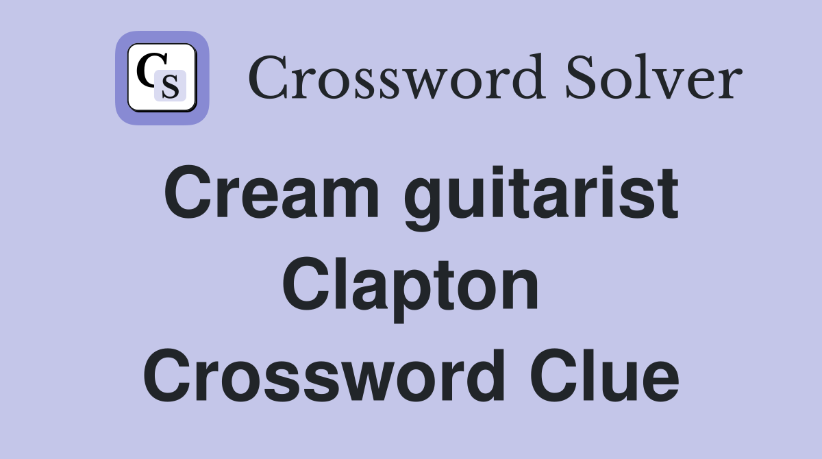 Cream guitarist Clapton Crossword Clue