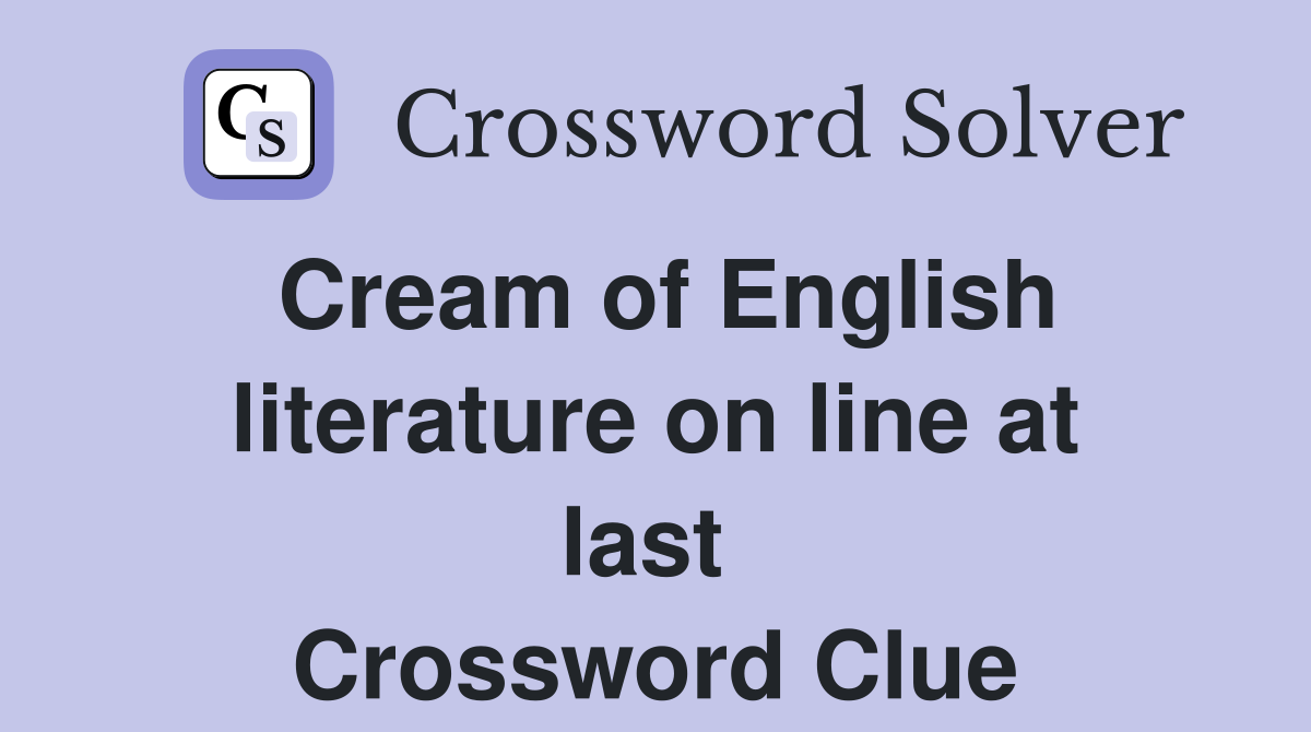 Cream of English literature on line at last  Crossword Clue