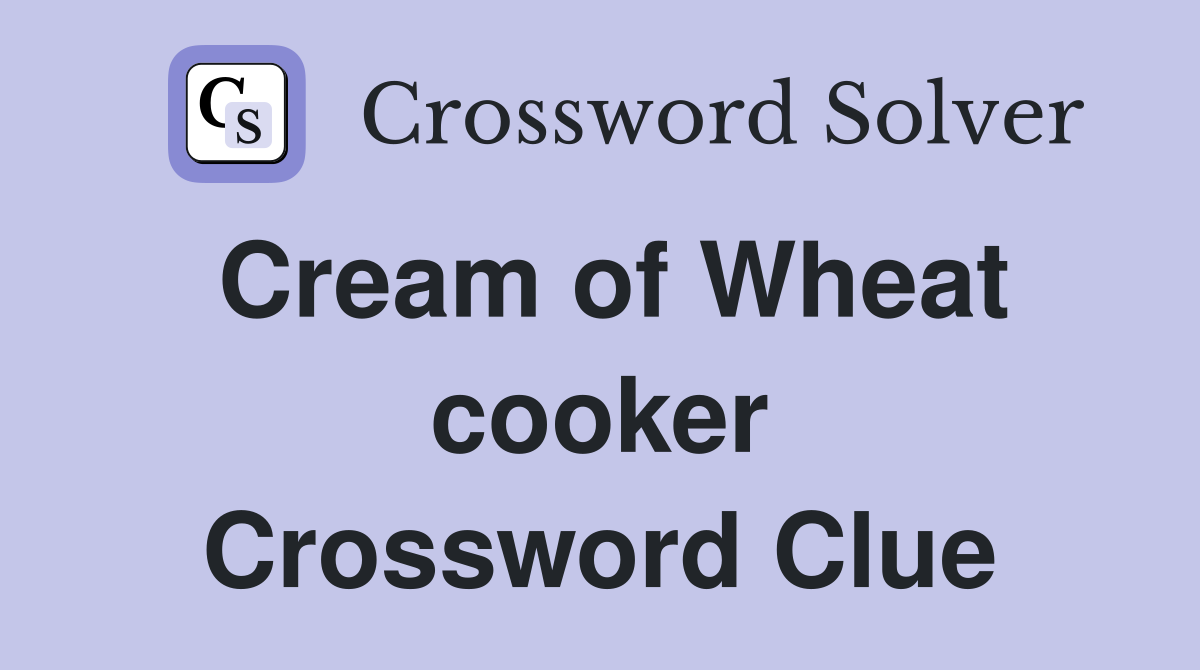 Cream of Wheat cooker Crossword Clue