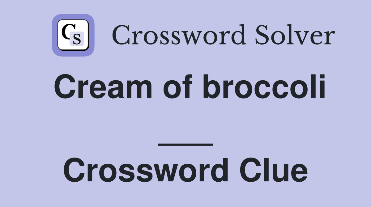 Cream of broccoli ___ Crossword Clue