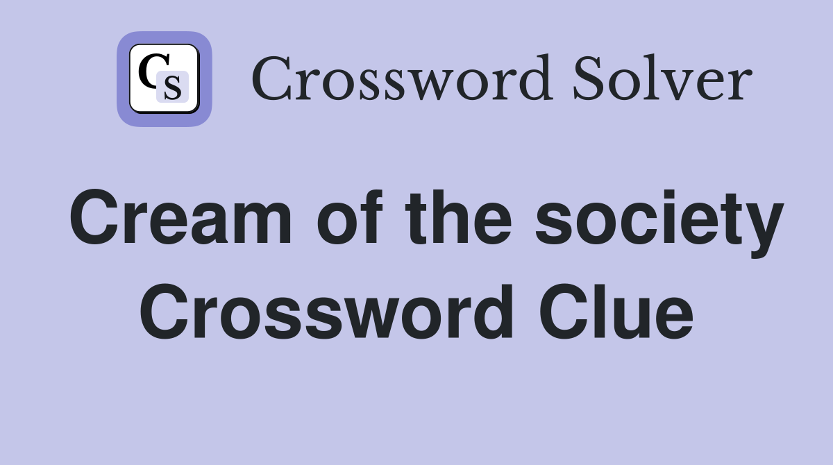 Cream of the society Crossword Clue