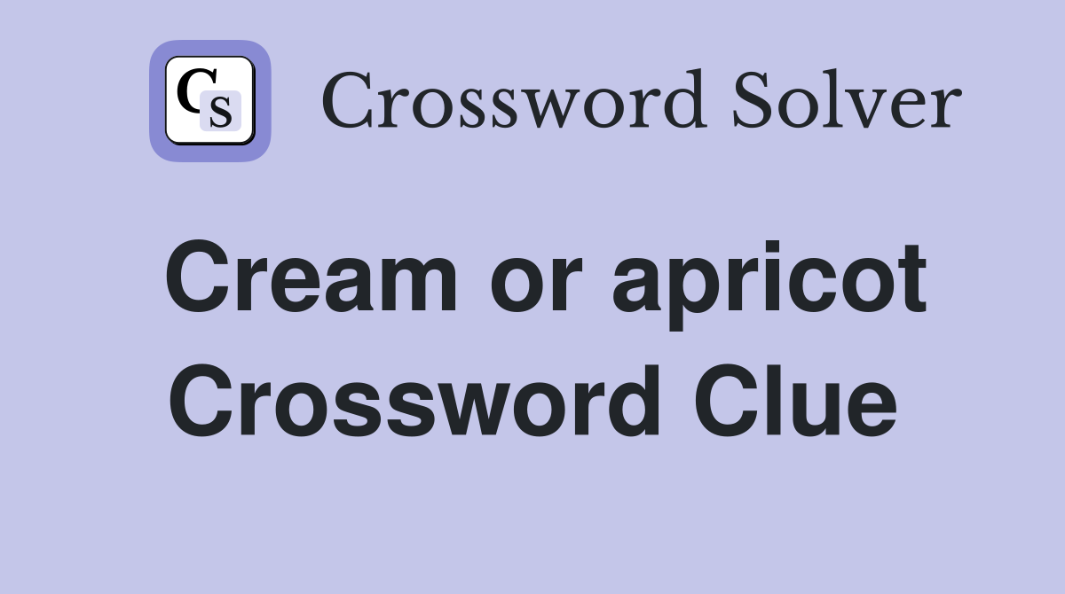 Cream or apricot Crossword Clue