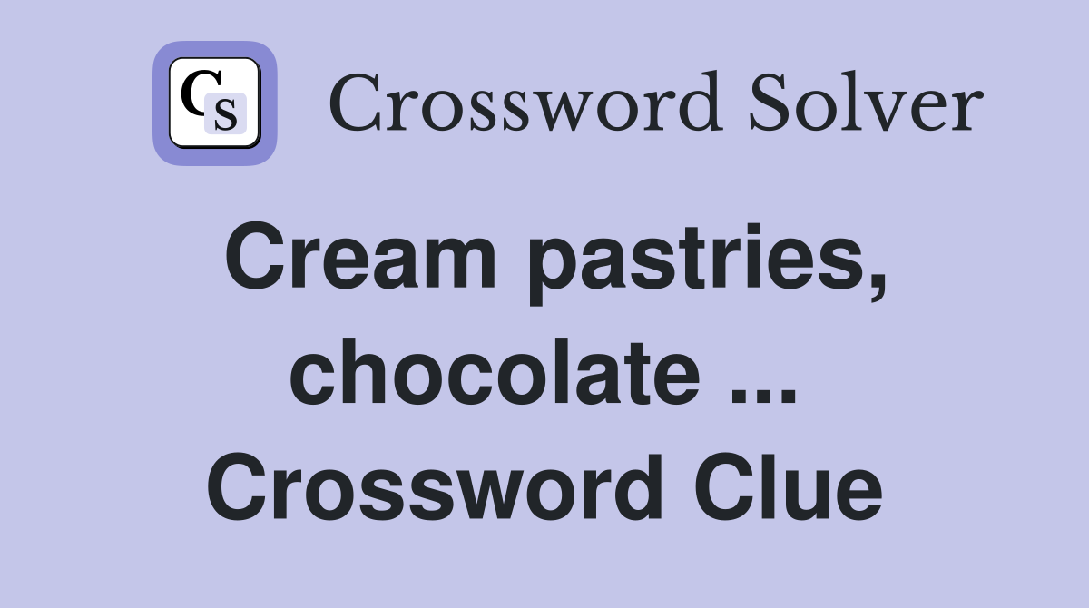 Cream pastries, chocolate ... Crossword Clue