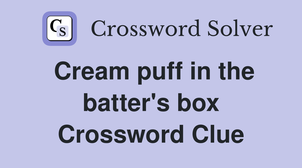 Cream puff in the batter's box Crossword Clue